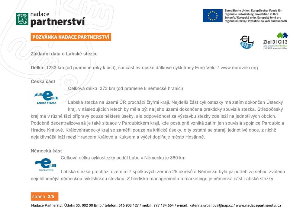 Nejdelší část cyklostezky má zatím dokončen Ústecký kraj, v následujících letech by měla být na jeho území dokončena prakticky souvislá stezka.