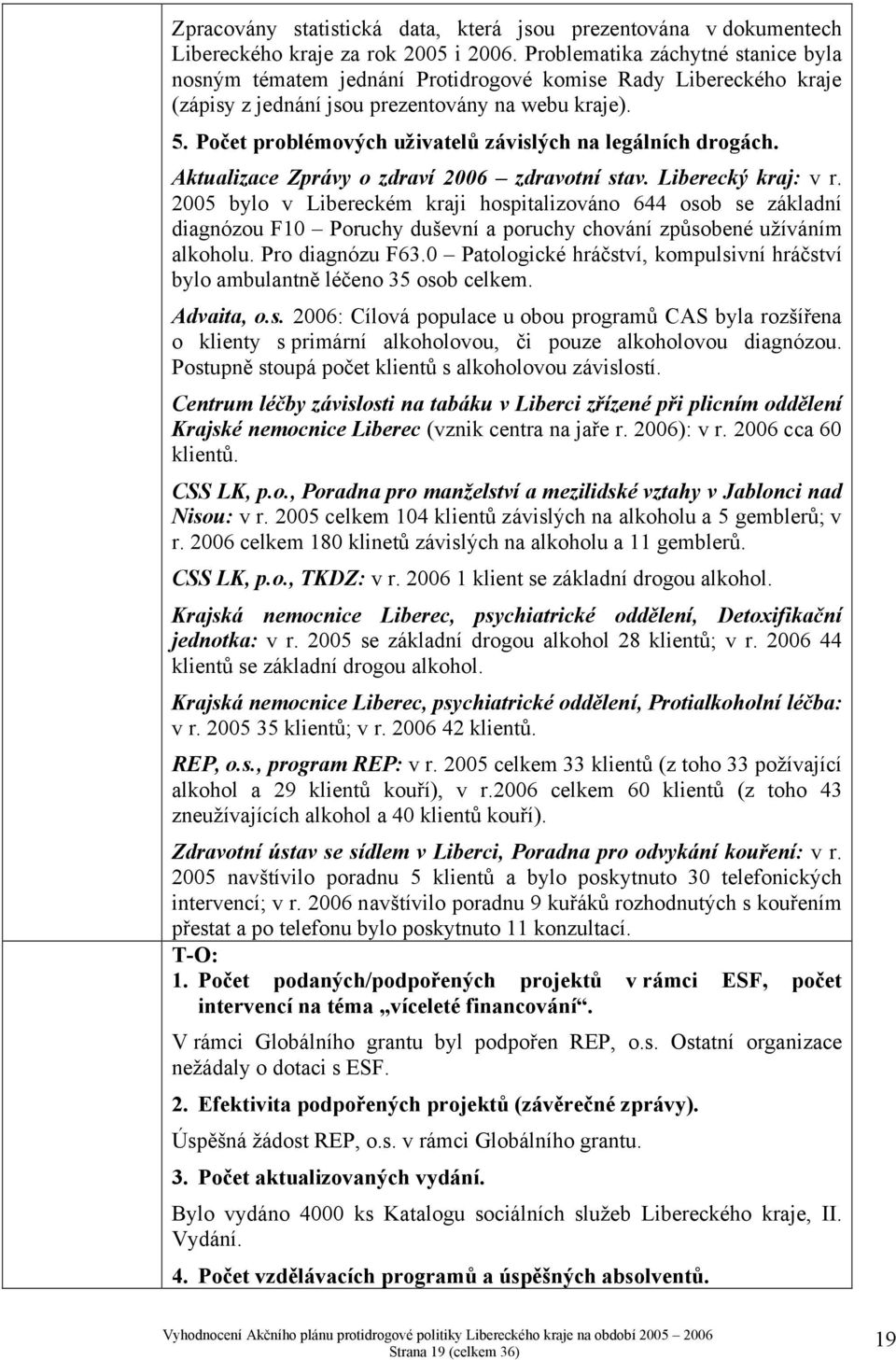 Počet problémových uživatelů závislých na legálních drogách. Aktualizace Zprávy o zdraví 2006 zdravotní stav. Liberecký kraj: v r.