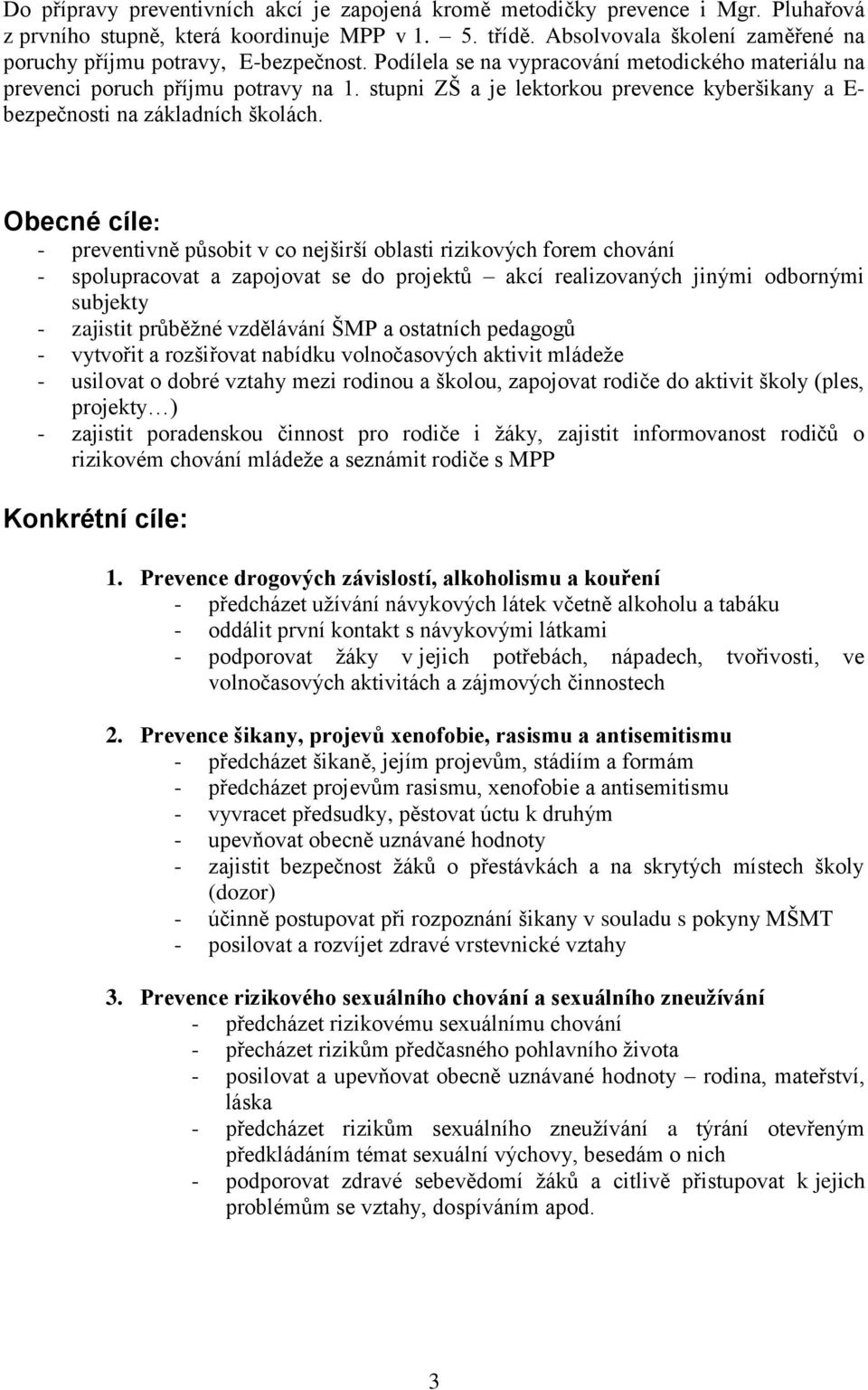 stupni ZŠ a je lektorkou prevence kyberšikany a E- bezpečnosti na základních školách.