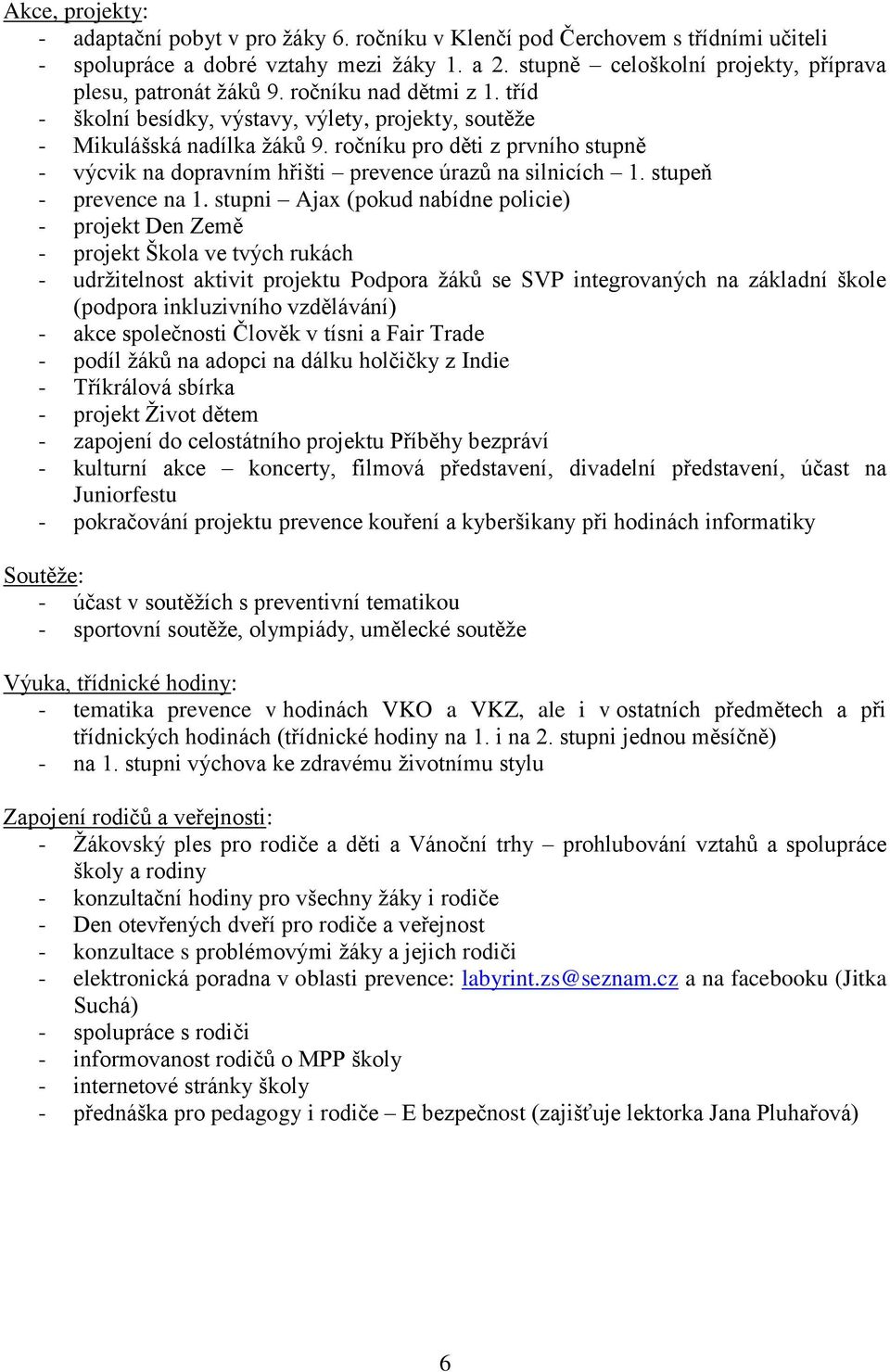 ročníku pro děti z prvního stupně - výcvik na dopravním hřišti prevence úrazů na silnicích 1. stupeň - prevence na 1.