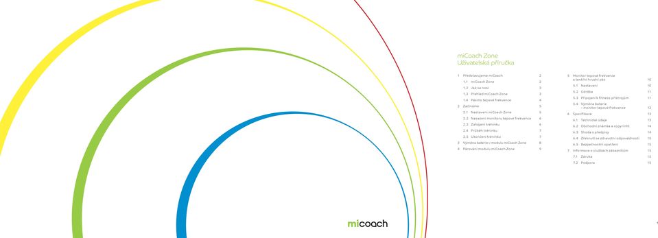 5 Ukončení tréninku 7 3 Výměna baterie v modulu micoach Zone 8 4 Párování modulu micoach Zone 9 5 Monitor tepové frekvence a textilní hrudní pás 0 5. Nastavení 0 5.2 Údržba 5.