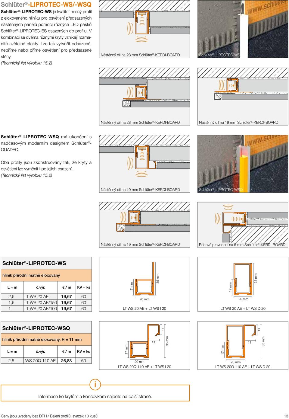 2) Nástěnný díl na 28 mm Schlüter -KERDI-BOARD Schlüter -LIPROTEC-WS Nástěnný díl na 28 mm Schlüter -KERDI-BOARD Nástěnný díl na 19 mm Schlüter -KERDI-BOARD Nástěnný díl na 19 mm Schlüter