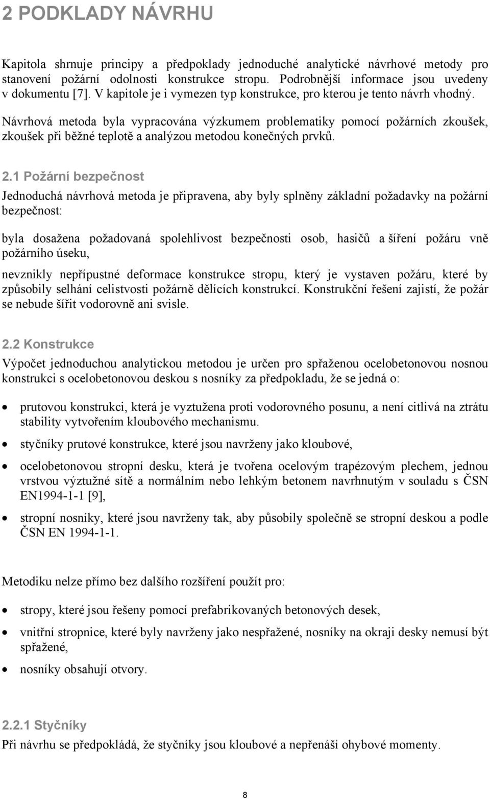 . Požárí bezpečot Jedoduchá ávrhová metoda je připravea aby byly plěy záladí požadavy a požárí bezpečot: byla doažea požadovaá polehlivot bezpečoti oob haičů a šířeí požáru vě požárího úeu evzily