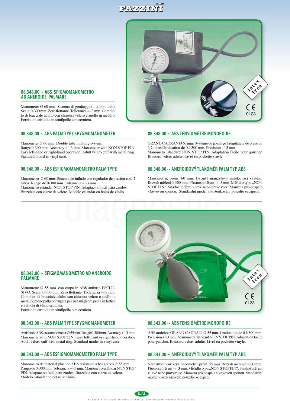 Double tube inflating system. Range 0-300 mm. Accuracy +/- 3 mm. Manometer with NON STOP PIN. Easy left-hand or right-hand operation. Adult velcro cuff with metal ring. Standard model in vinyl case.