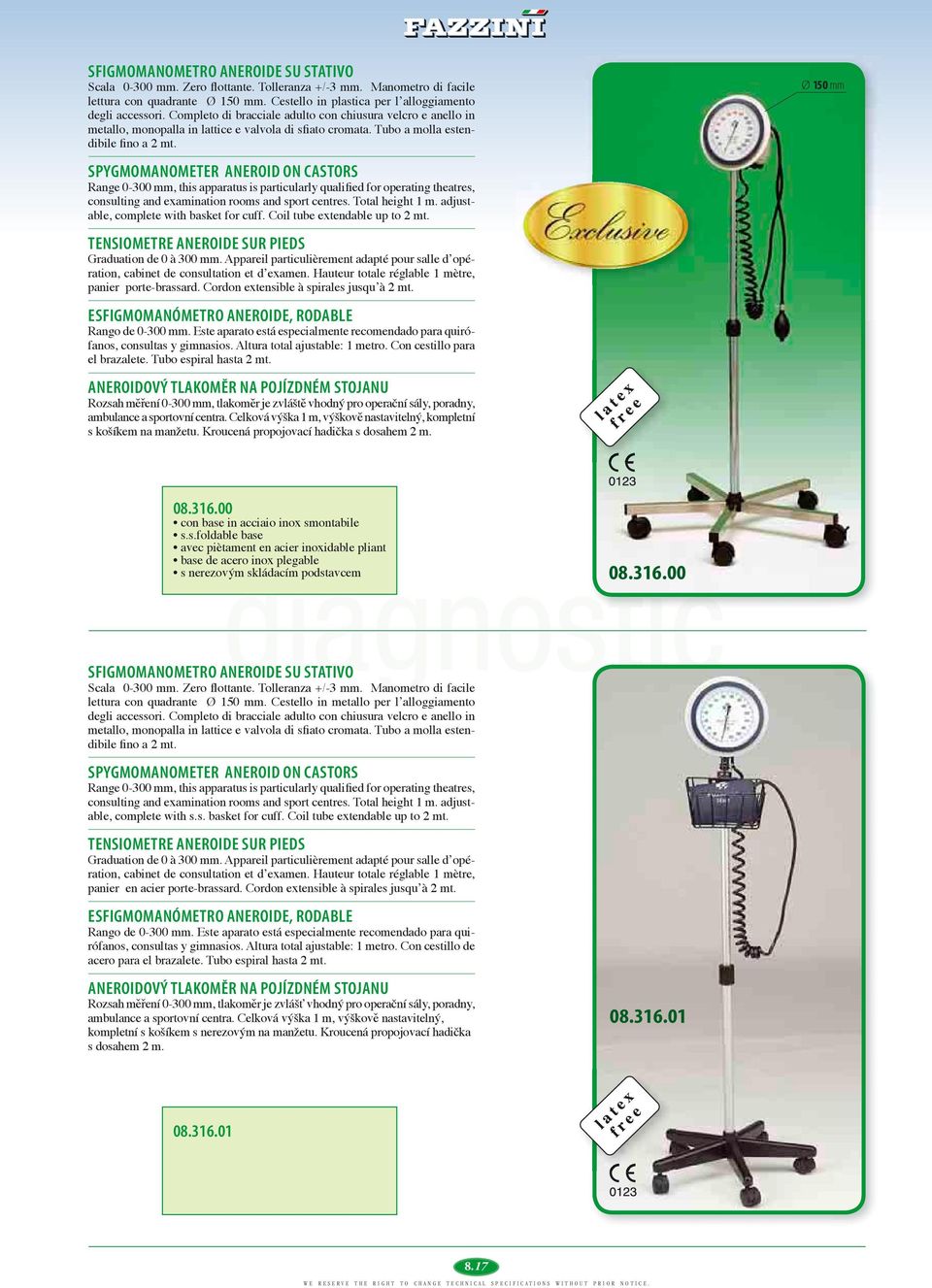 SPYGMOMANOMETER ANEROID ON CASTORS Range 0-300 mm, this apparatus is particularly qualified for operating theatres, consulting and examination rooms and sport centres. Total height 1 m.