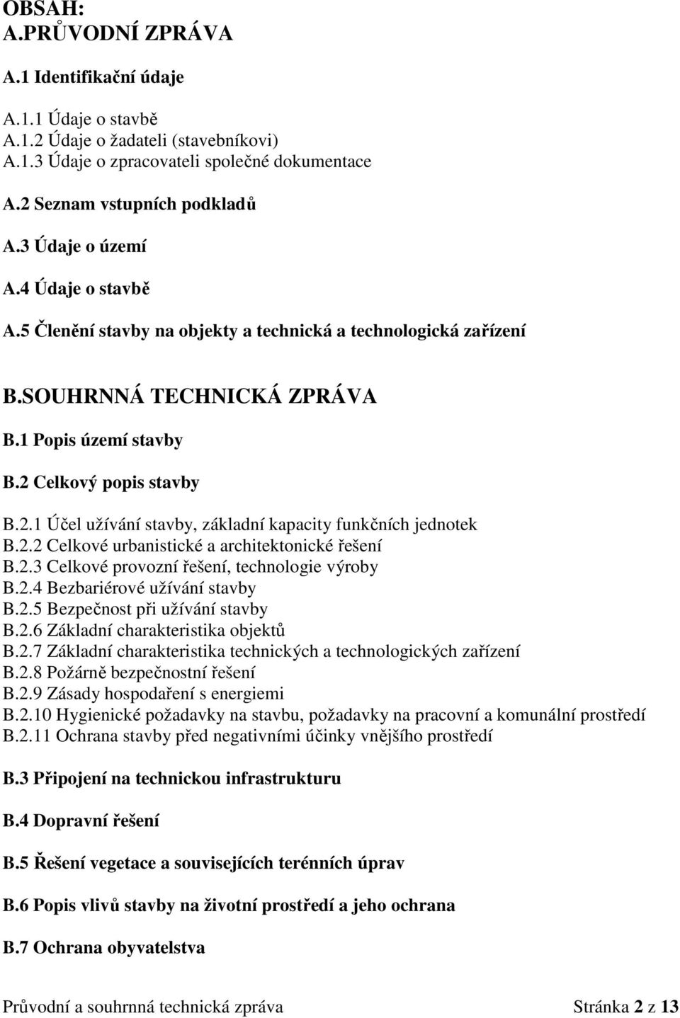 Celkový popis stavby B.2.1 Účel užívání stavby, základní kapacity funkčních jednotek B.2.2 Celkové urbanistické a architektonické řešení B.2.3 Celkové provozní řešení, technologie výroby B.2.4 Bezbariérové užívání stavby B.