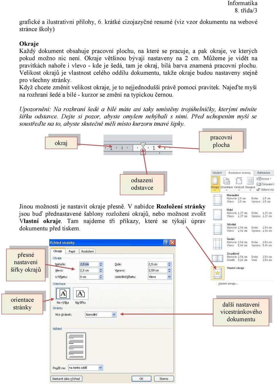 Okraje většinou bývají nastaveny na 2 cm. Můžeme je vidět na pravítkách nahoře i vlevo - kde je šedá, tam je okraj, bílá barva znamená pracovní plochu.