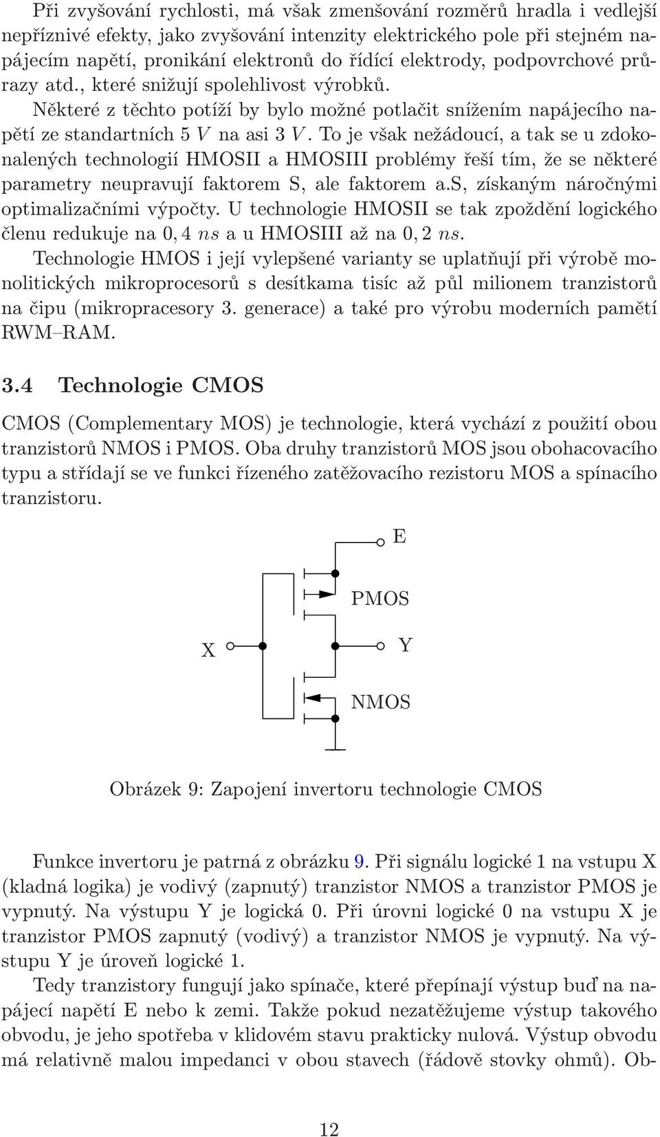 tojevšaknežádoucí,atakseuzdokonalených technologií HMOSII a HMOSIII problémy řeší tím, že se některé parametry neupravují faktorem S, ale faktorem a.s, získaným náročnými optimalizačními výpočty.