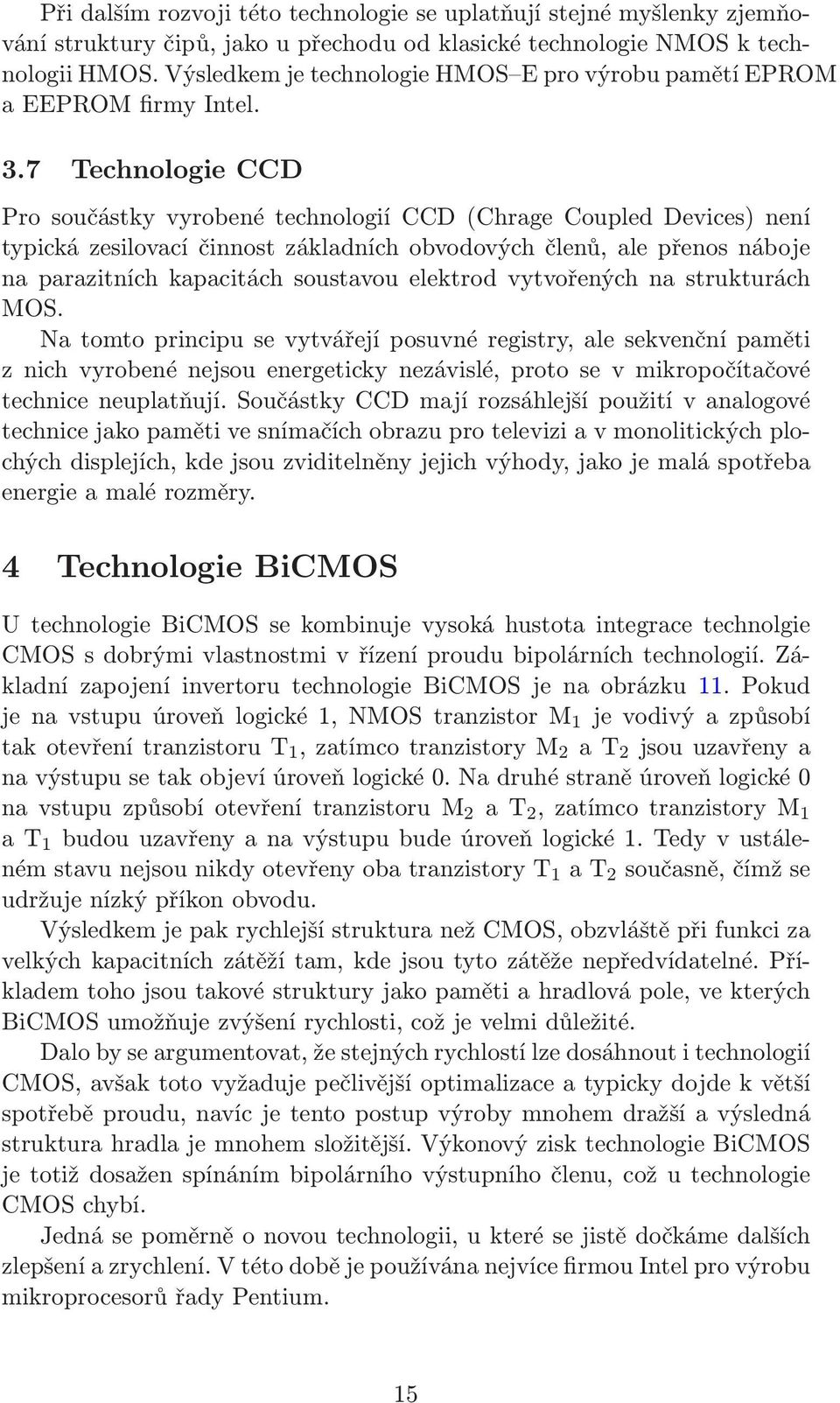 7 Technologie CCD Pro součástky vyrobené technologií CCD(Chrage Coupled Devices) není typická zesilovací činnost základních obvodových členů, ale přenos náboje na parazitních kapacitách soustavou