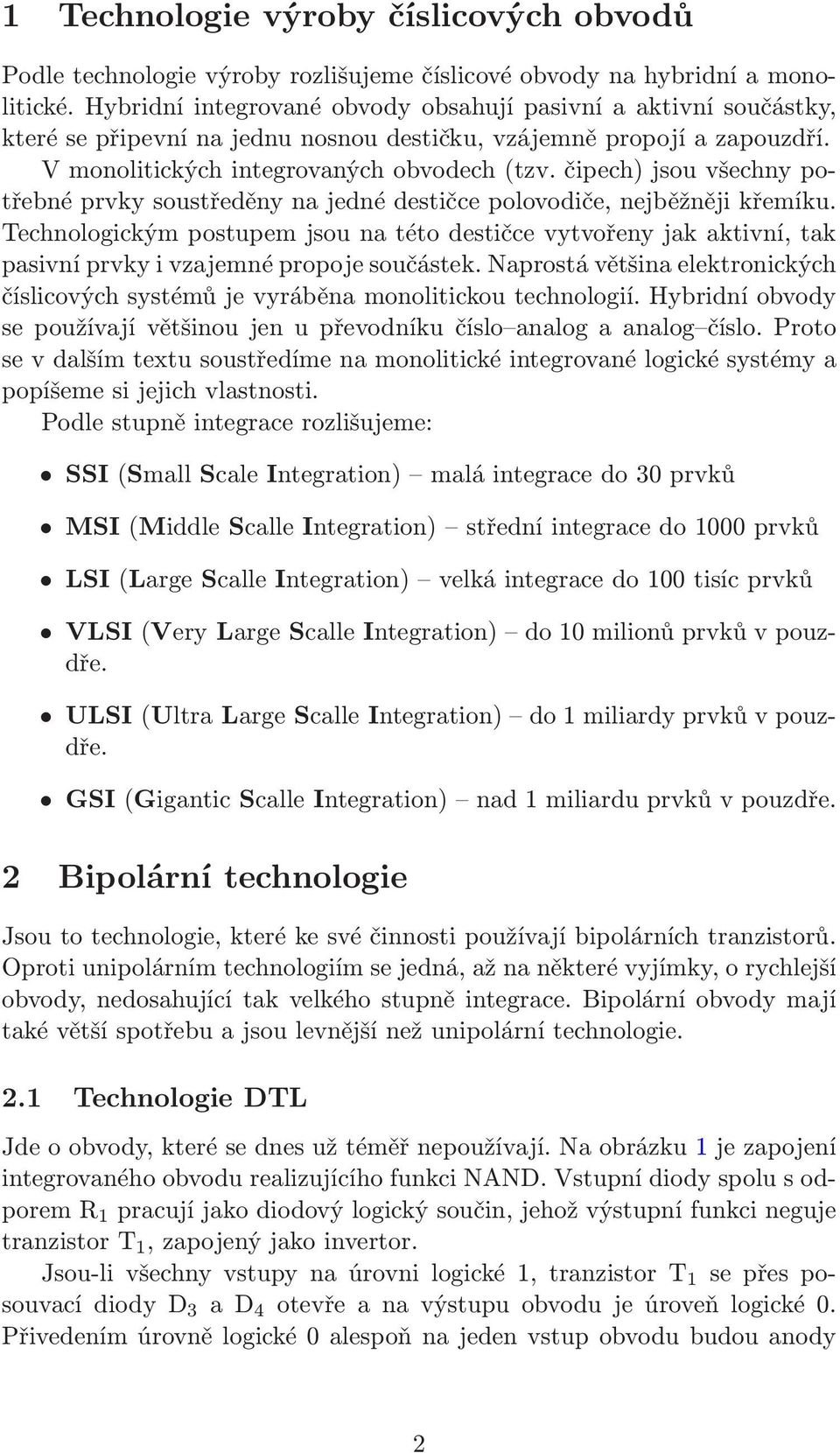 čipech) jsou všechny potřebné prvky soustředěny na jedné destičce polovodiče, nejběžněji křemíku.