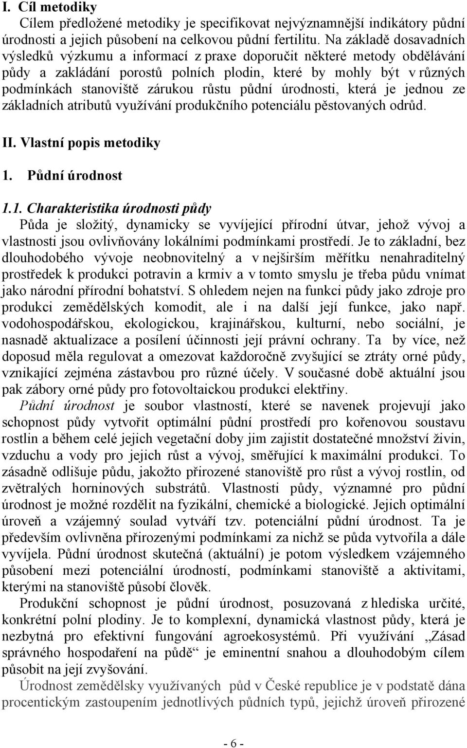 růstu půdní úrodnosti, která je jednou ze základních atributů využívání produkčního potenciálu pěstovaných odrůd. II. Vlastní popis metodiky 1.