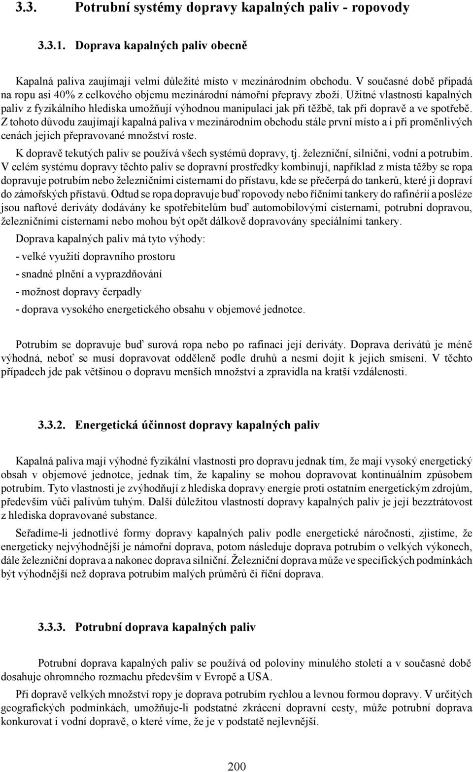 Užitné vlastnosti kapalných paliv z fyzikálního hlediska umožňují výhodnou manipulaci jak při těžbě, tak při dopravě a ve spotřebě.