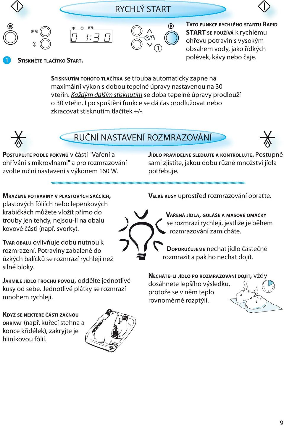 I po spuštění funkce se dá čas prodlužovat nebo zkracovat stisknutím tlačítek +/-.