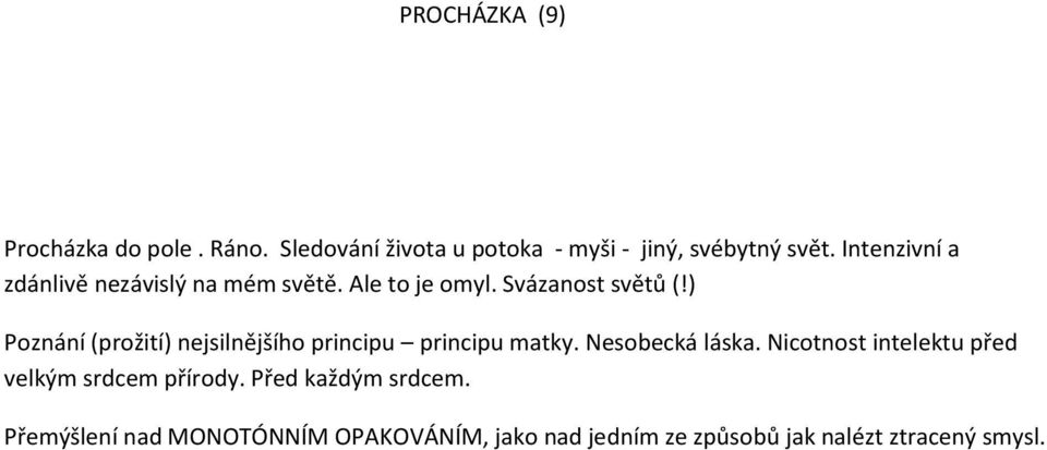 ) Poznání (prožití) nejsilnějšího principu principu matky. Nesobecká láska.