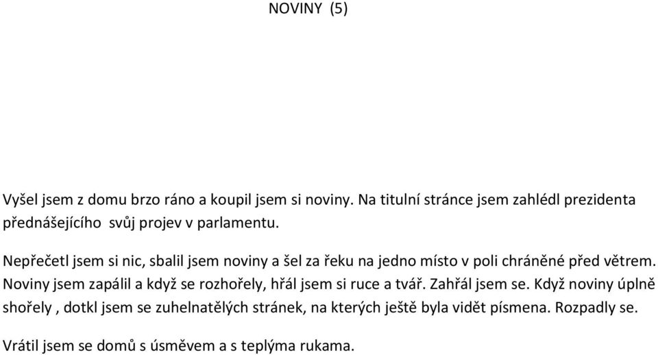 Nepřečetl jsem si nic, sbalil jsem noviny a šel za řeku na jedno místo v poli chráněné před větrem.