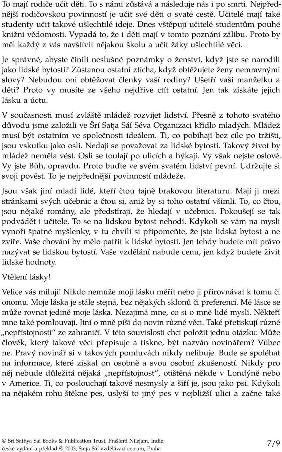 Je správné, abyste činili neslušné poznámky o ženství, když jste se narodili jako lidské bytosti? Zůstanou ostatní zticha, když obtěžujete ženy nemravnými slovy?