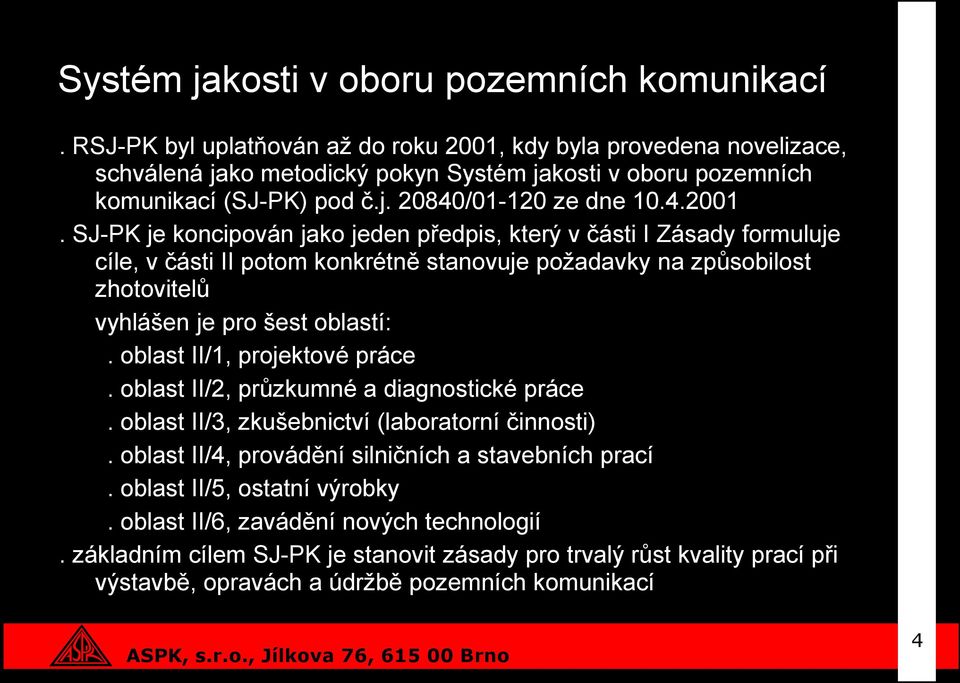 kdy byla provedena novelizace, schválená jako metodický pokyn Systém jakosti v oboru pozemních komunikací (SJ-PK) pod č.j. 20840/01-120 ze dne 10.4.2001.