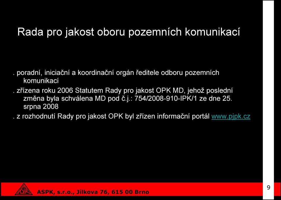 zřízena roku 2006 Statutem Rady pro jakost OPK MD, jehož poslední změna byla