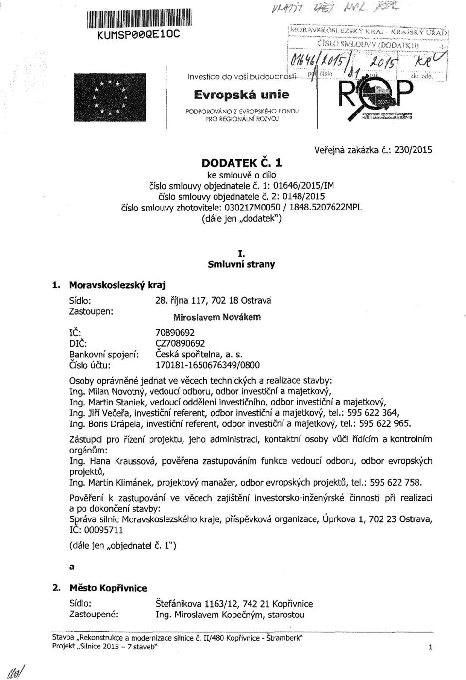 října 117, 702 18 trava' 70890692 CZ70890692 Čeká přtelna, a.. 170181-1650676349/08 by právněné jednat ve věeh tehnkýh a reazae tavby: Ing. Mlan vý, veduí dbru, dbr nvetční a ajetkvý, Ing.