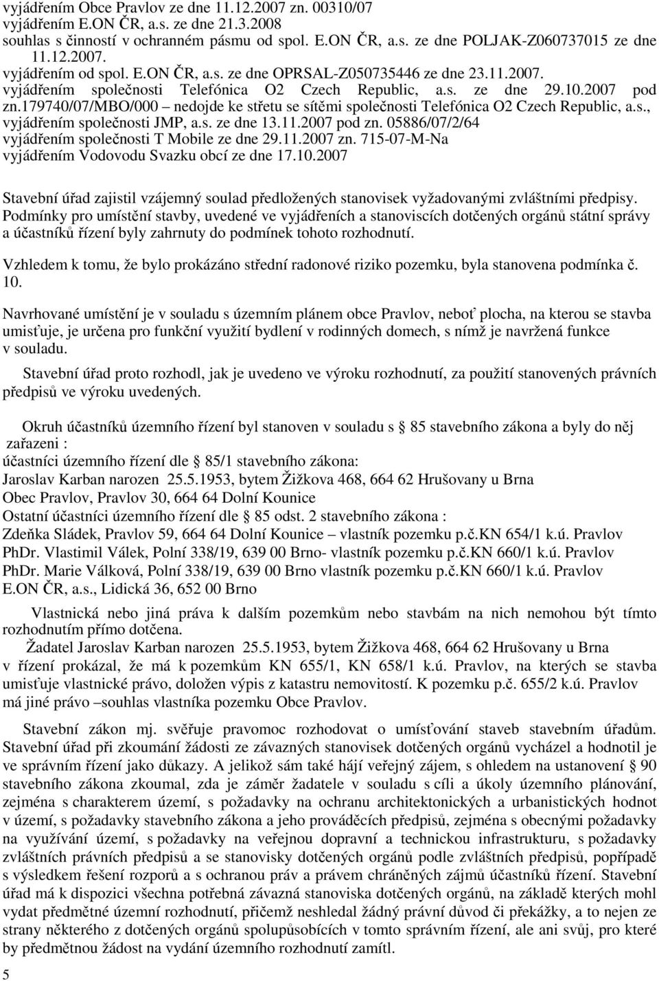 179740/07/mbo/000 nedojde ke střetu se sítěmi společnosti Telefónica O2 Czech Republic, a.s., vyjádřením společnosti JMP, a.s. ze dne 13.11.2007 pod zn.