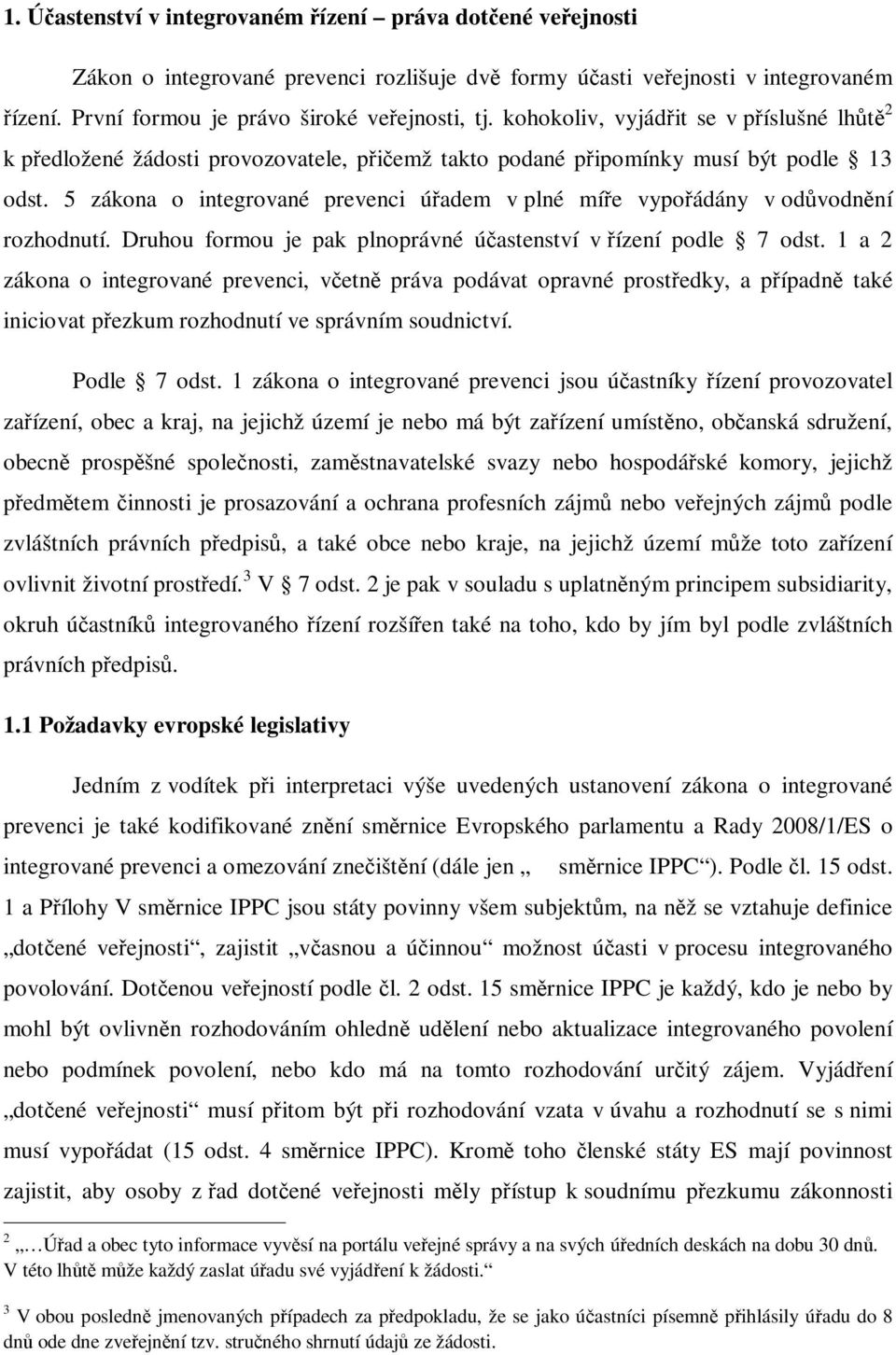 5 zákona o integrované prevenci úadem v plné míe vypoádány v odvodnní rozhodnutí. Druhou formou je pak plnoprávné úastenství v ízení podle 7 odst.