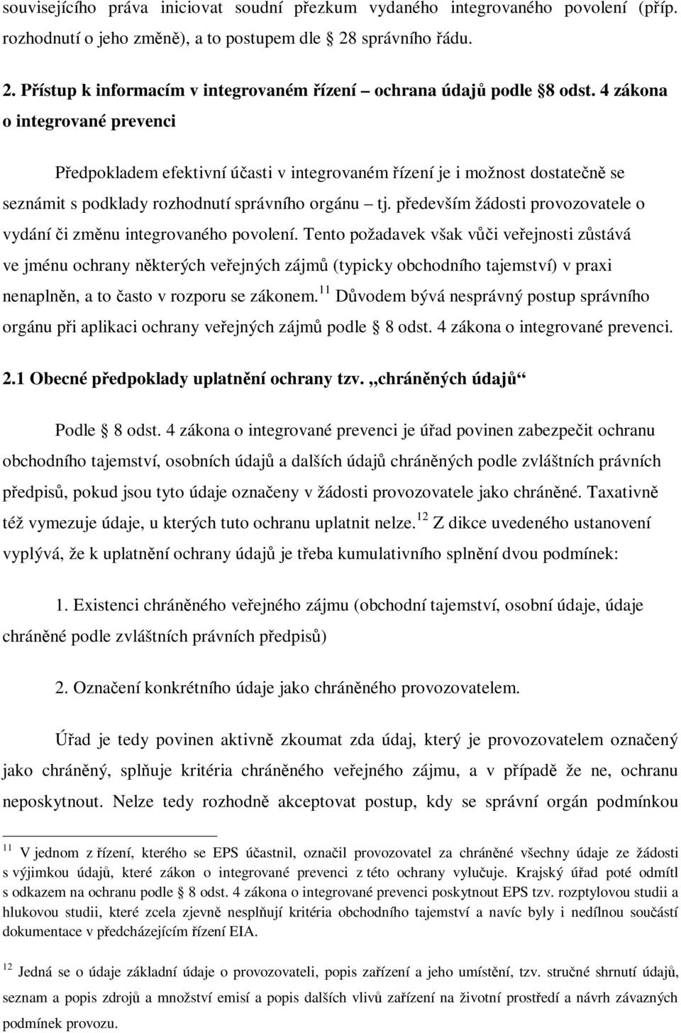 pedevším žádosti provozovatele o vydání i zmnu integrovaného povolení.