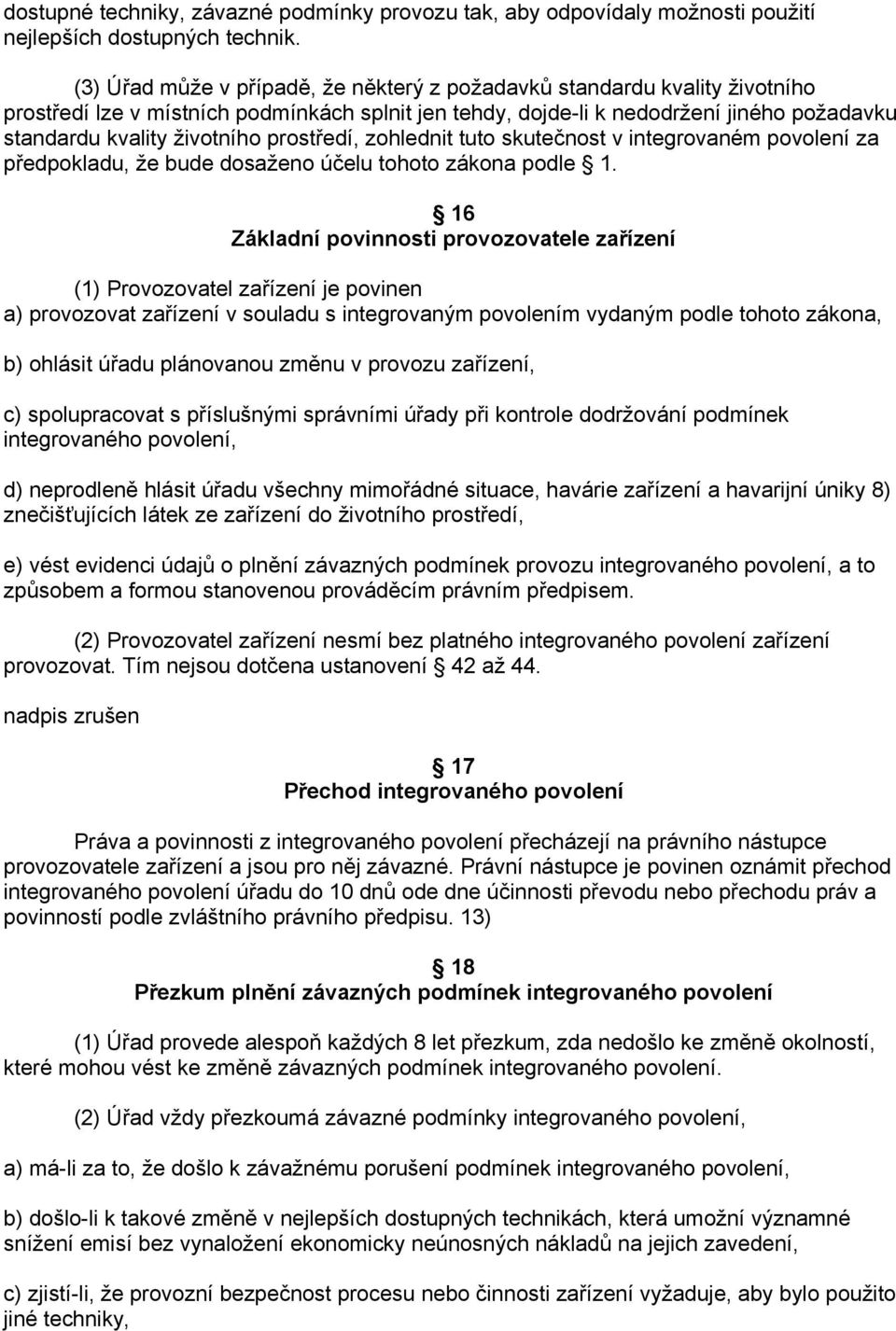 prostředí, zohlednit tuto skutečnost v integrovaném povolení za předpokladu, že bude dosaženo účelu tohoto zákona podle 1.