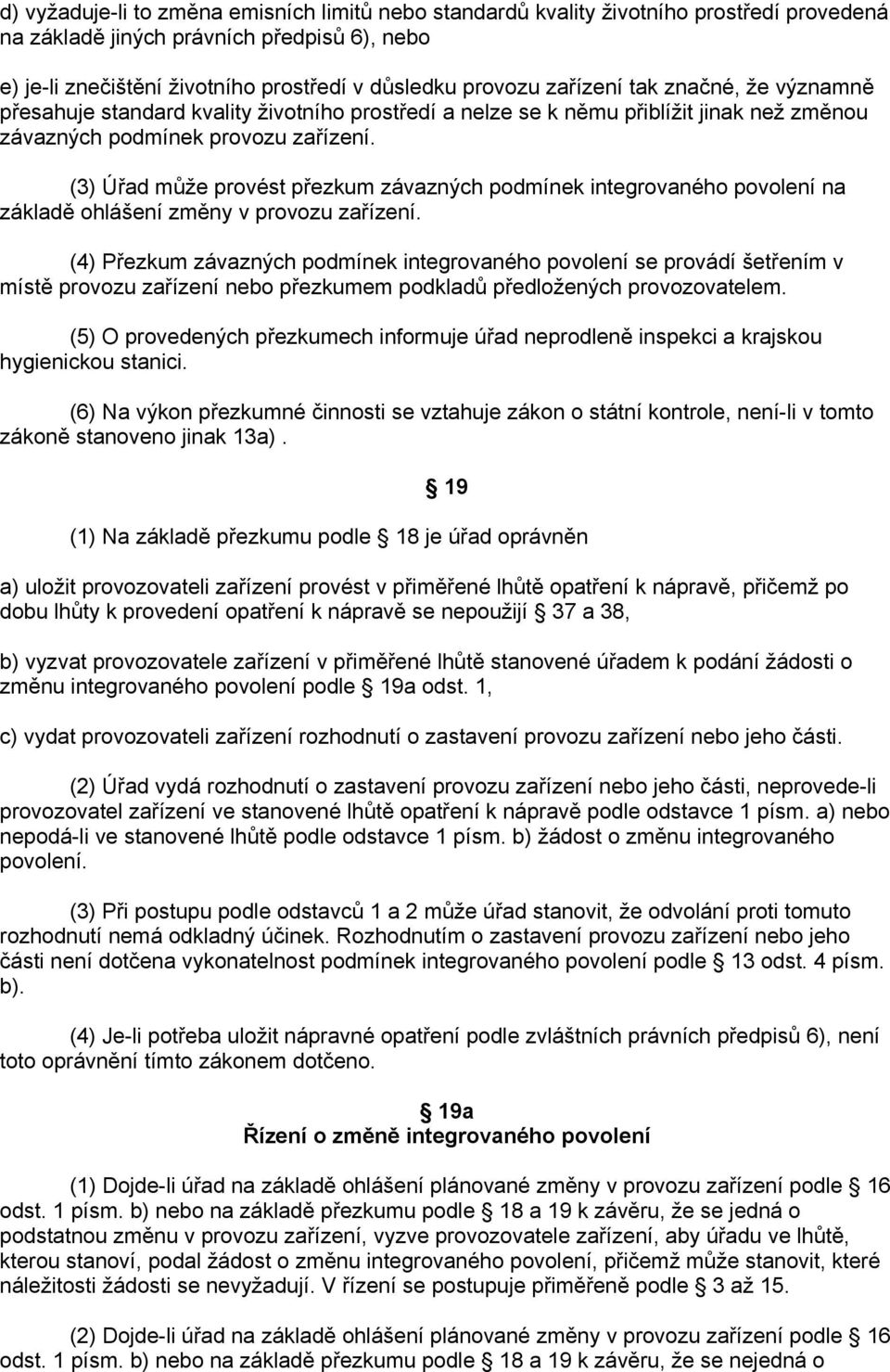 (3) Úřad může provést přezkum závazných podmínek integrovaného povolení na základě ohlášení změny v provozu zařízení.