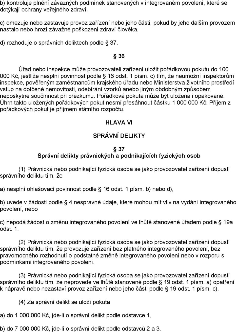 36 Úřad nebo inspekce může provozovateli zařízení uložit pořádkovou pokutu do 100 000 Kč, jestliže nesplní povinnost podle 16 odst. 1 písm.