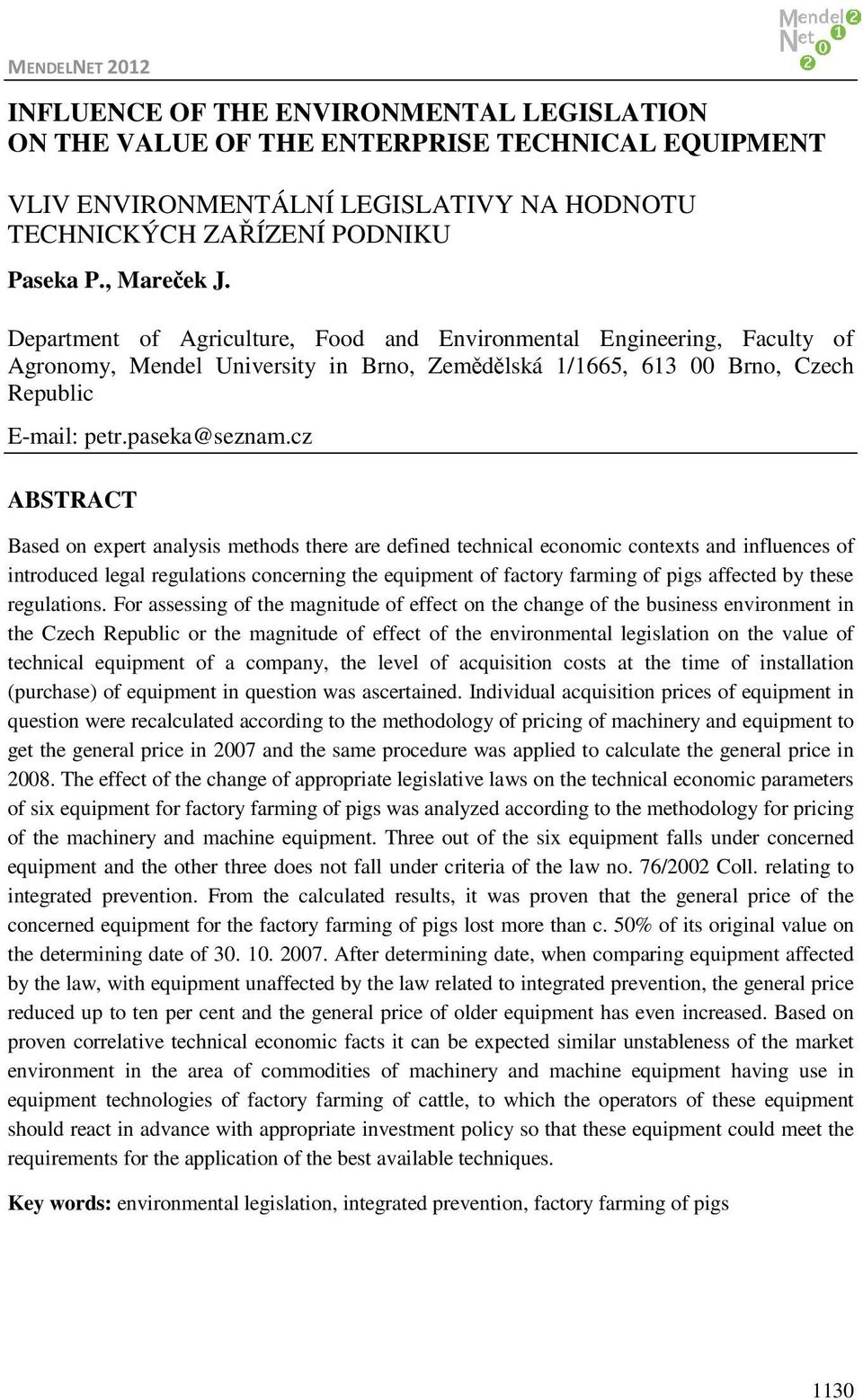 cz ABSTRACT Based o expert aalysis methods there are defied techical ecoomic cotexts ad iflueces of itroduced legal regulatios cocerig the equipmet of factory farmig of pigs affected by these