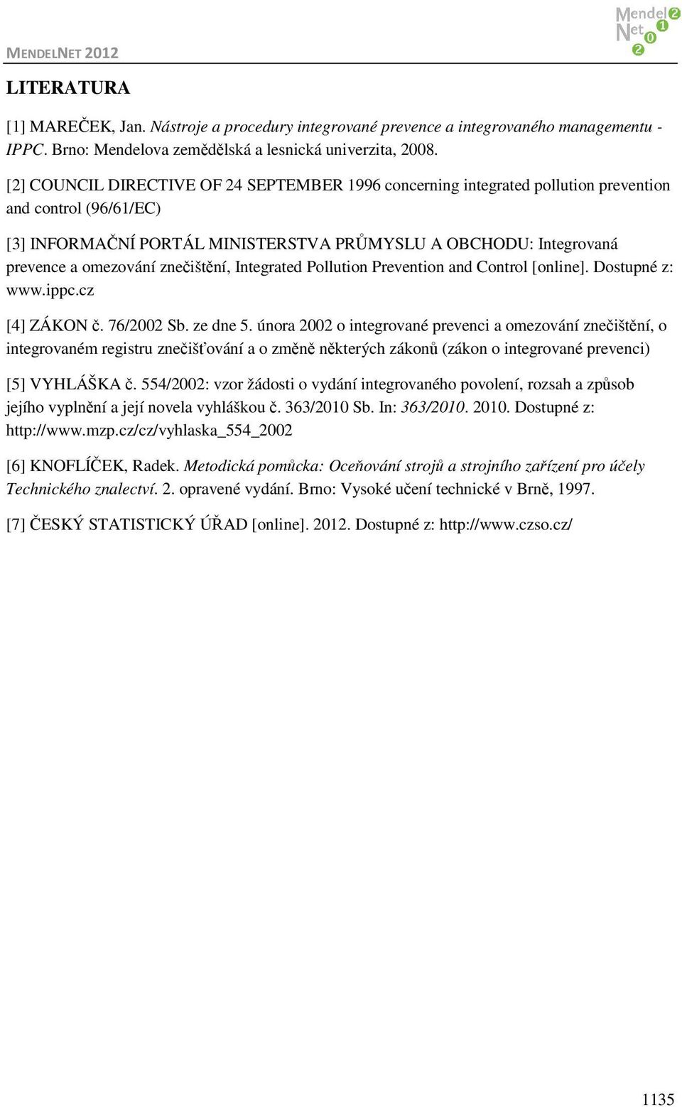 Itegrated Pollutio Prevetio ad Cotrol [olie]. Dostupé z: www.ippc.cz [4] ZÁKON č. 76/2002 Sb. ze de 5.