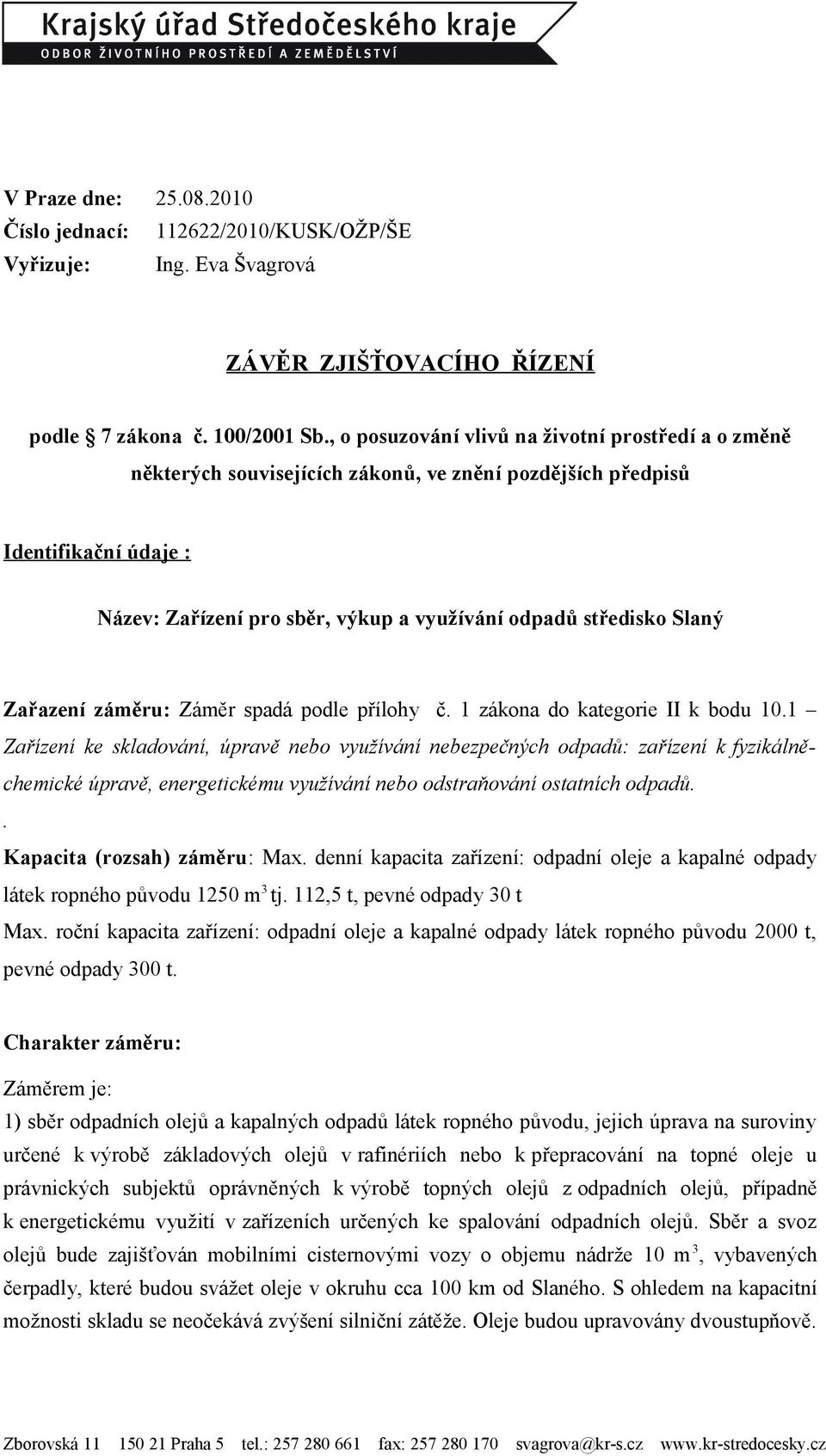 Slaný Zařazení záměru: Záměr spadá podle přílohy č. 1 zákona do kategorie II k bodu 10.