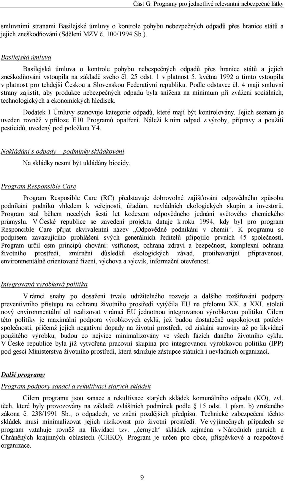 května 1992 a tímto vstoupila v platnost pro tehdejší Českou a Slovenskou Federativní republiku. Podle odstavce čl.