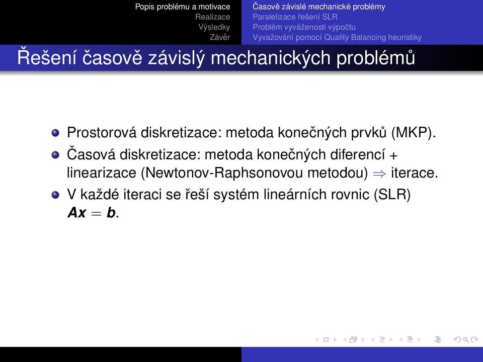 Časová diskretizace: metoda konečných diferencí + linearizace