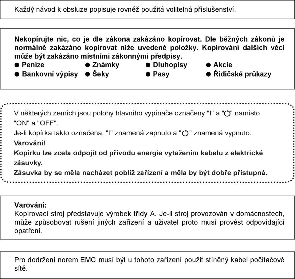 Peníze Známky Dluhopisy Akcie Bankovní výpisy Šeky Pasy Řidičské průkazy V některých zemích jsou polohy hlavního vypínače označeny "I" a " " namísto "ON" a "OFF".