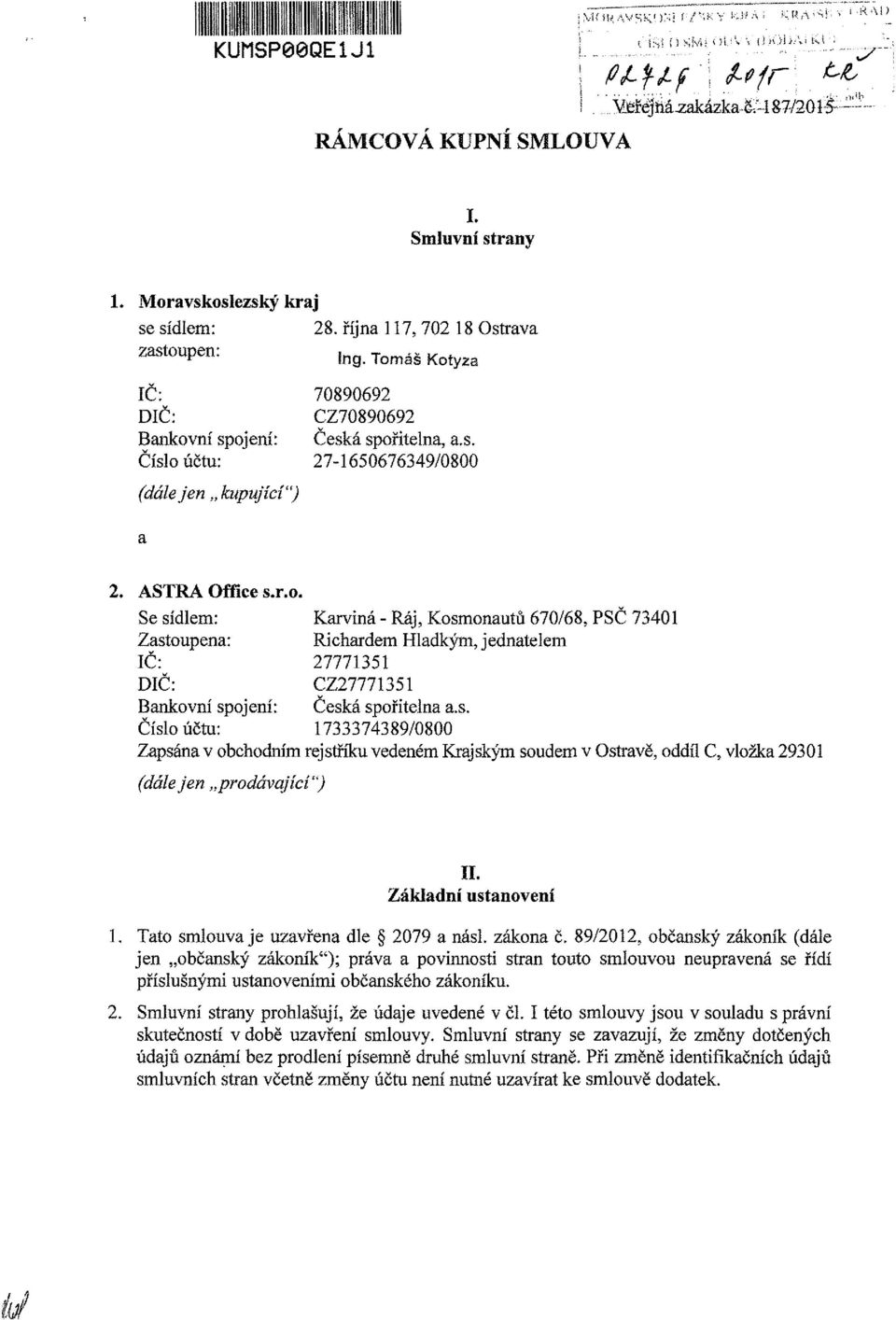 s. Číslo účtu: 1733374389/0800 Zapsána v obchodním rejstříku vedeném Krajským soudem v Ostravě, oddíl C, vložka 29301 (dálejen prodávající") II. Základní ustanovení 1.