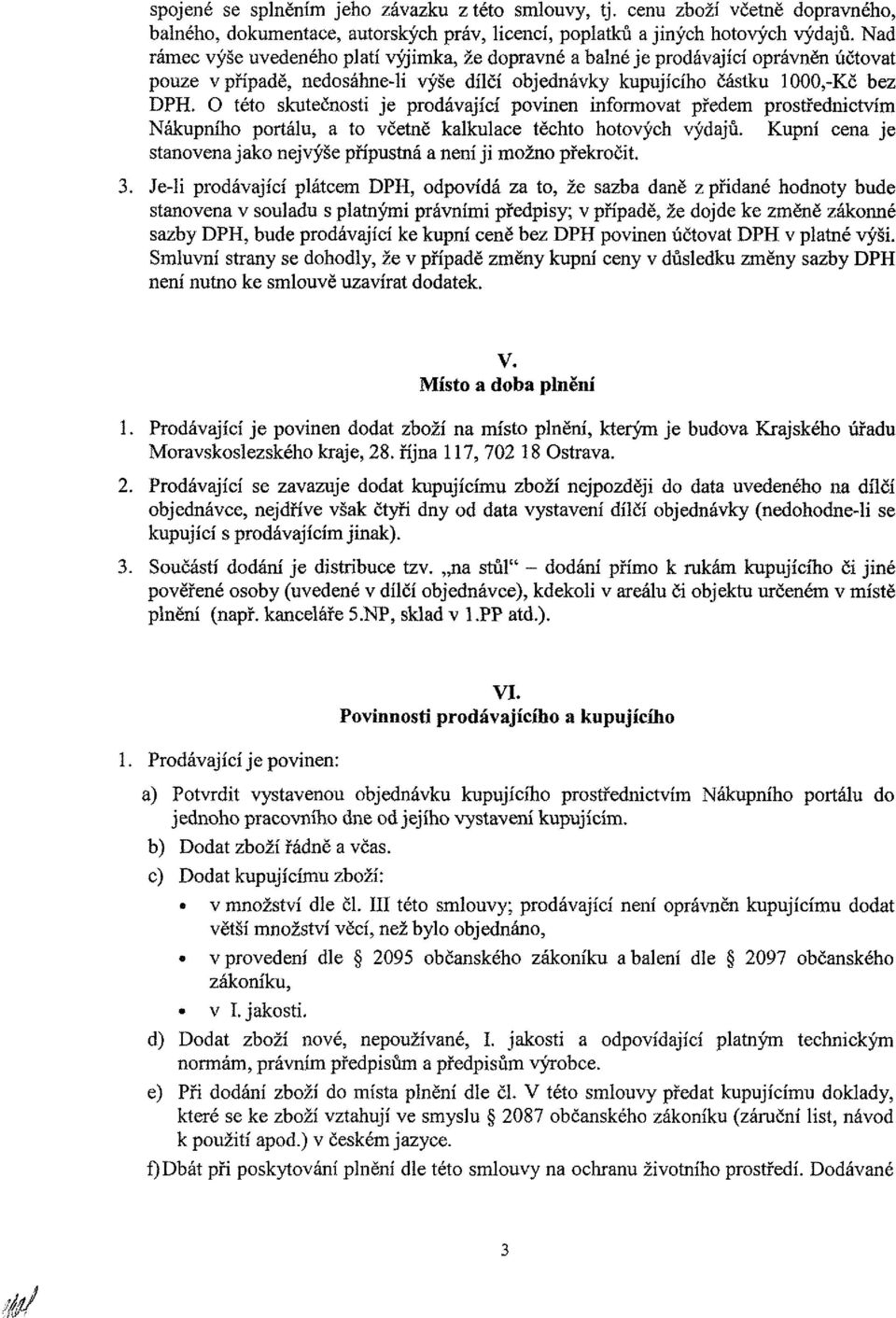 O této skutečnosti je prodávající povinen informovat předem prostřednictvím Nákupního portálu, a to včetně kalkulace těchto hotových výdajů.