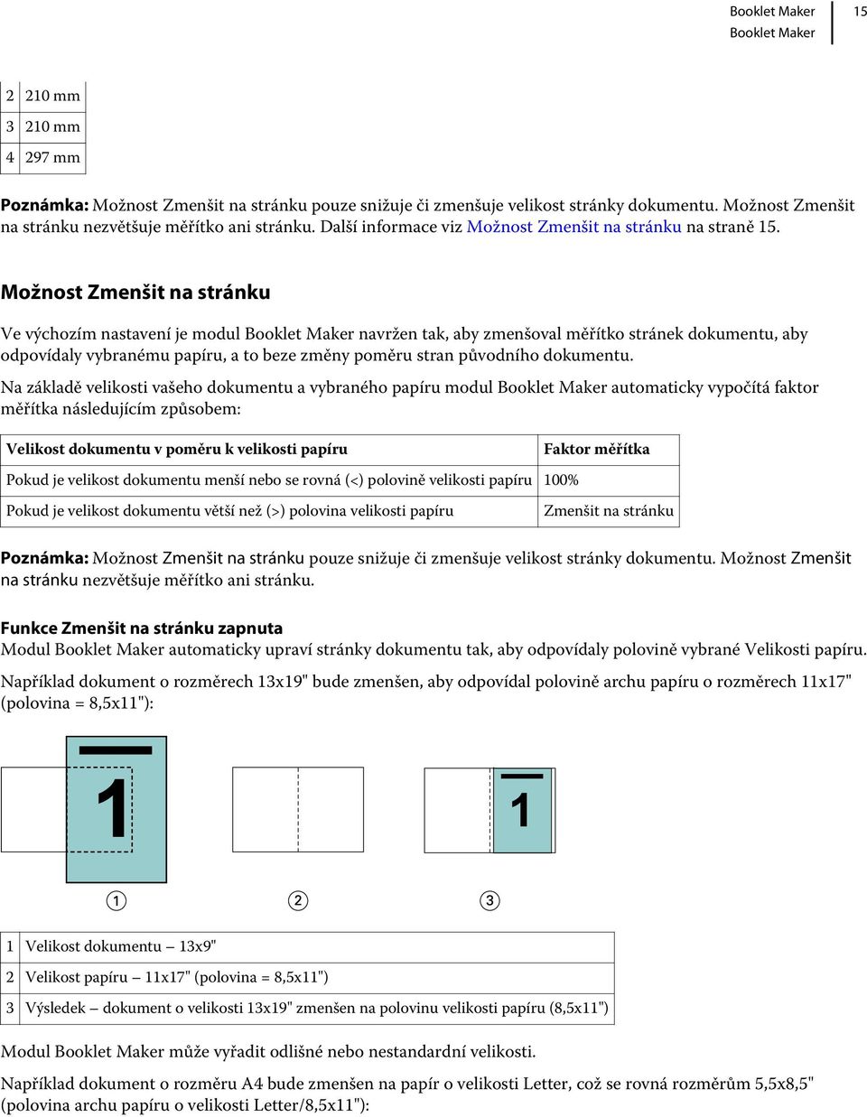 Možnost Zmenšit na stránku Ve výchozím nastavení je modul navržen tak, aby zmenšoval měřítko stránek dokumentu, aby odpovídaly vybranému papíru, a to beze změny poměru stran původního dokumentu.