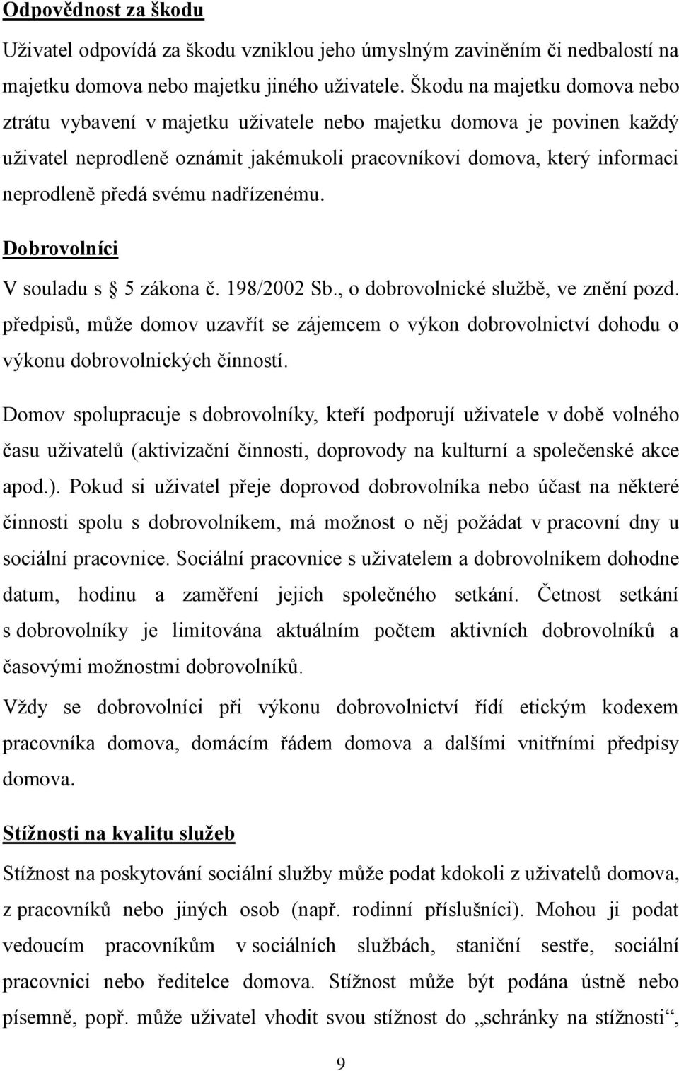 svému nadřízenému. Dobrovolníci V souladu s 5 zákona č. 198/2002 Sb., o dobrovolnické službě, ve znění pozd.