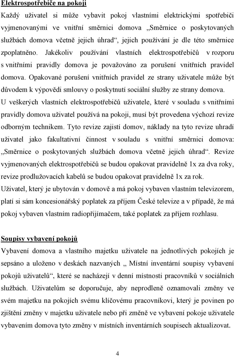 Opakované porušení vnitřních pravidel ze strany uživatele může být důvodem k výpovědi smlouvy o poskytnutí sociální služby ze strany domova.