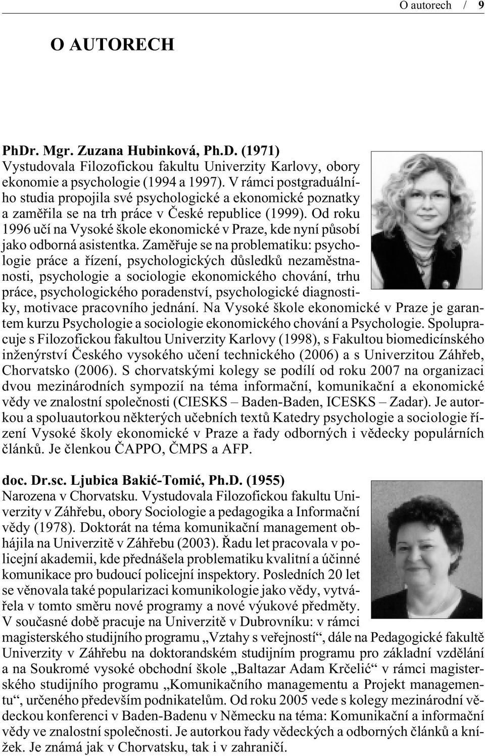 Od roku 1996 uèí na Vysoké škole ekonomické v Praze, kde nyní pùsobí jako odborná asistentka.