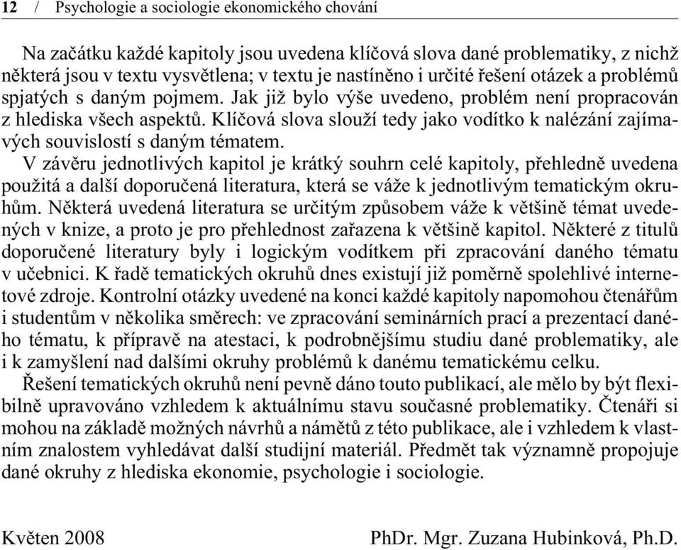 Klíèová slova slouží tedy jako vodítko k nalézání zajímavých souvislostí s daným tématem.