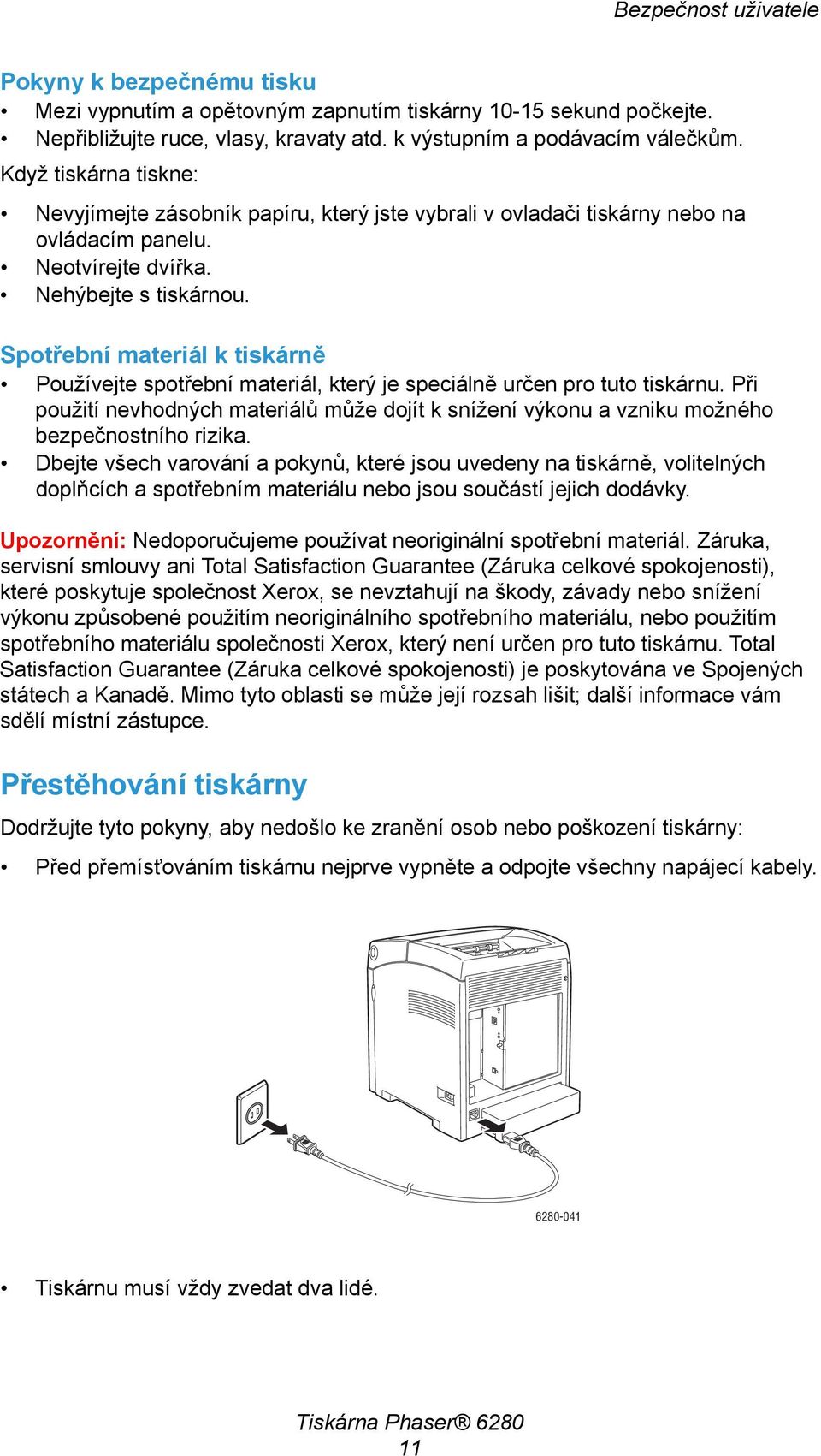 Spotřební materiál k tiskárně Používejte spotřební materiál, který je speciálně určen pro tuto tiskárnu.