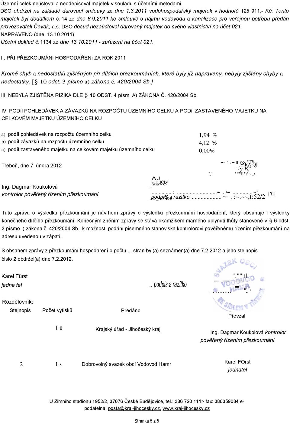 NAPRAVENO (dne: 13.10.2011) Účetní doklad Č. 1134 ze dne 13.10.2011 - zařazení na účet 021. II.