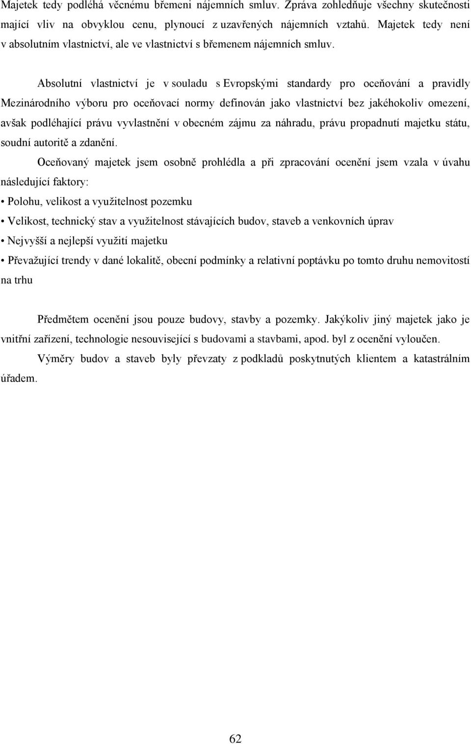 Absolutní vlastnictví je v souladu s Evropskými standardy pro oceňování a pravidly Mezinárodního výboru pro oceňovací normy definován jako vlastnictví bez jakéhokoliv omezení, avšak podléhající právu