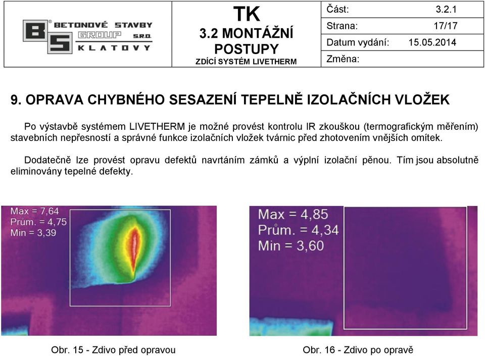 zkouškou (termografickým měřením) stavebních nepřesností a správné funkce izolačních vložek tvárnic před