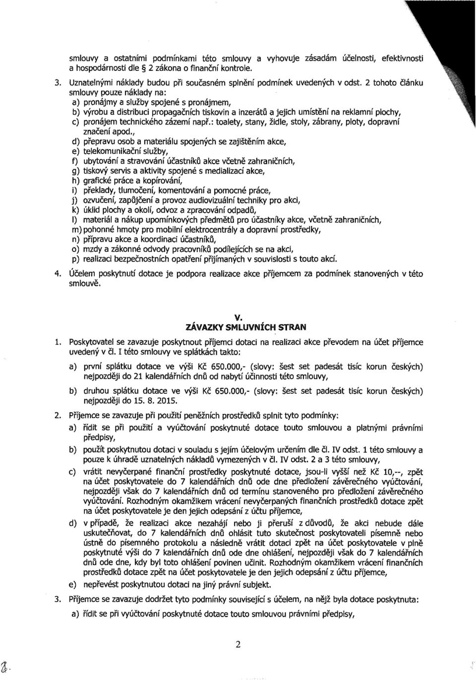 2 tohoto článku smlouvy pouze náklady na: a) pronájmy a služby spojené s pronájmem, b) výrobu a distribuci propagačních tiskovin a inzerátů a jejich umístění na reklamní plochy, c) pronájem