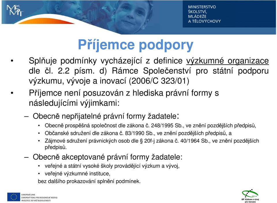 právní formy žadatele: Obecně prospěšná společnost dle zákona č. 248/1995 Sb., ve znění pozdějších předpisů, Občanské sdružení dle zákona č. 83/1990 Sb.