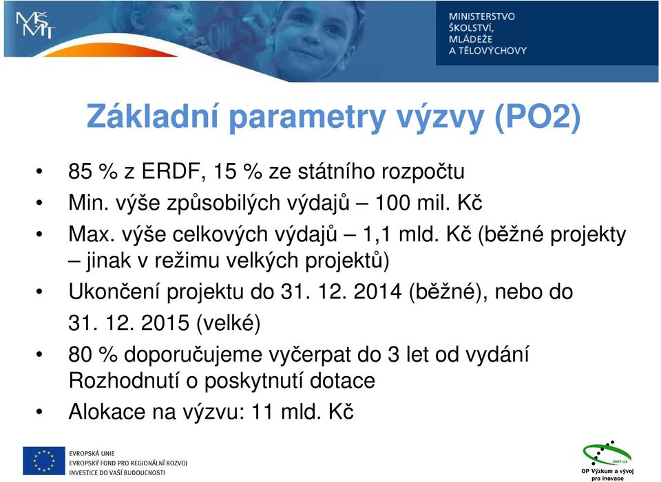 Kč (běžné projekty jinak v režimu velkých projektů) Ukončení projektu do 31. 12.