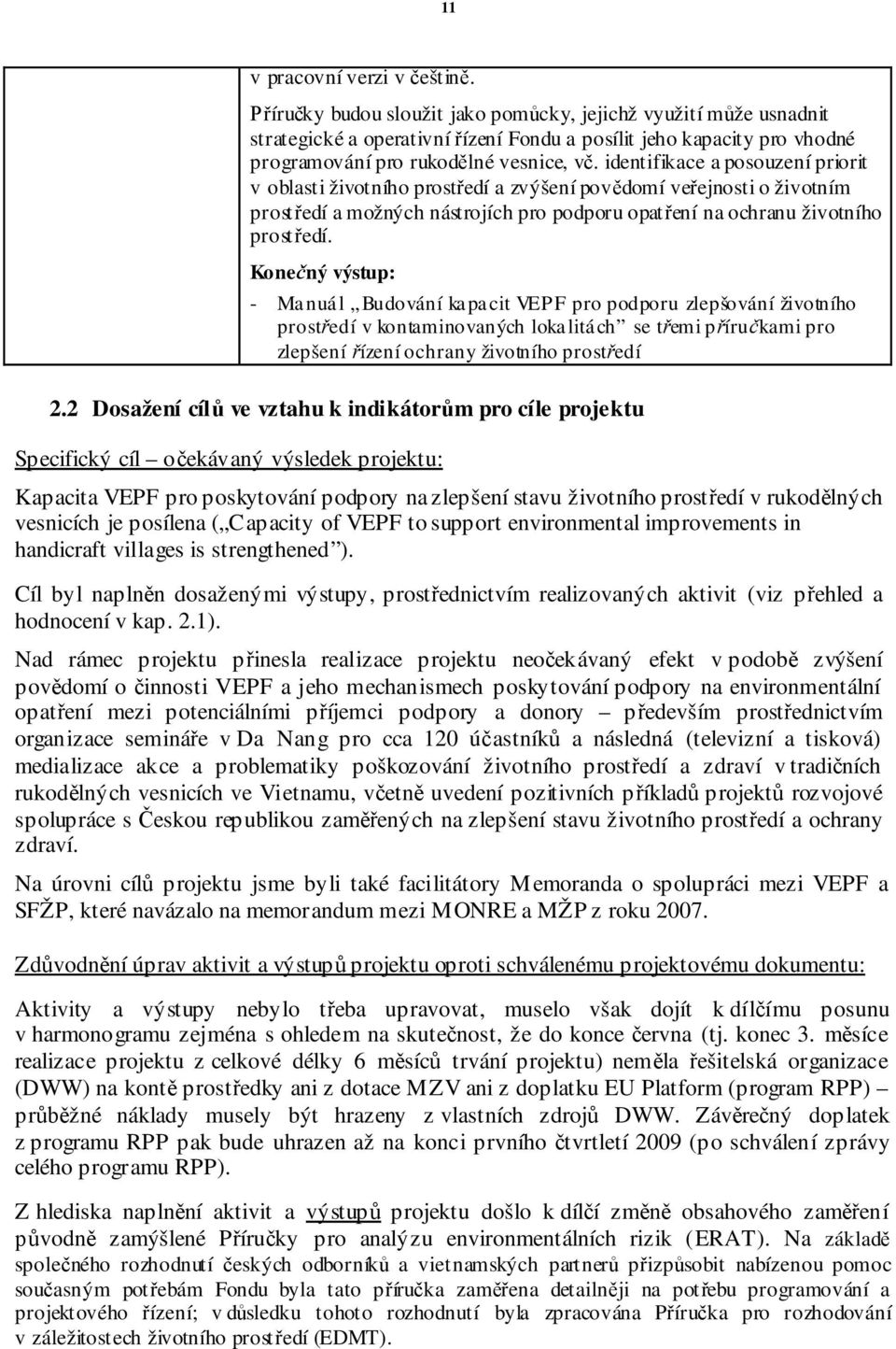 identifikace a posouzení priorit v oblasti životního prost edí a zvýšení pov domí ve ejnosti o životním prost edí a možných nástrojích pro podporu opat ení na ochranu životního prost edí.